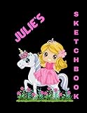 Julie's Personalized Princess and Unicorn Sketchbook: Large 8.5 x 11 inch sketchbook with 100 blank pages with a simple boarder on edge of pages. ... Personalized for a girl named: Julie