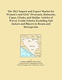 The 2013 Import and Export Market for Women's and Girls' Overcoats, Raincoats, Capes, Cloaks, and Similar Articles of Woven Textile Fabrics Excluding Suit Jackets and Blazers in Bosnia and Herzegovina