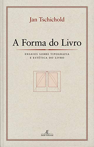A Forma do Livro: Ensaios sobre Tipografia e Estética do Livro