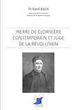 Pierre de Clorivière contemporain et juge de la révolution (French Edition)