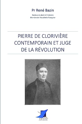 Pierre de Clorivière contemporain et juge de la révolution (French Edition)