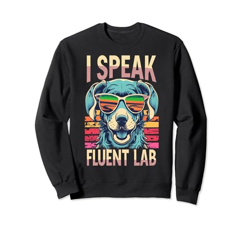 I Speak Fluent Lab Labrador Lovers - Gafas de sol divertidas Sudadera