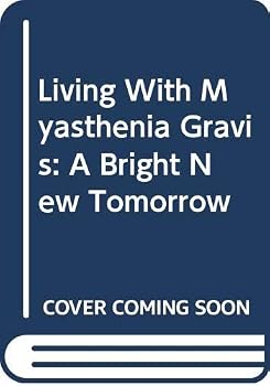 Hardcover Living With Myasthenia Gravis: A Bright New Tomorrow Book