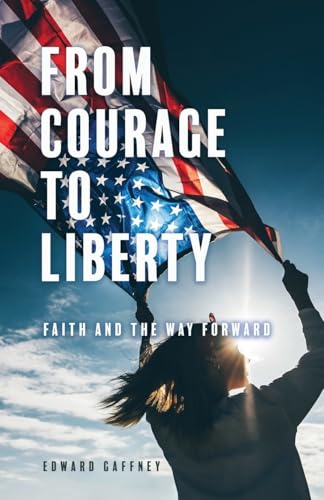 From Courage to Liberty: Faith and the Way Forward