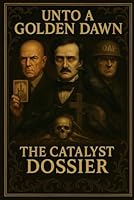 Unto A Golden Dawn: The Catalyst Dossier: A Visual Introduction to the Office of Anomalous Phenomena (The Unto a Golden Dawn Archives) B0F66LCMVG Book Cover