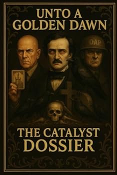 Paperback Unto A Golden Dawn: The Catalyst Dossier: A Visual Introduction to the Office of Anomalous Phenomena (The Unto a Golden Dawn Archives) Book