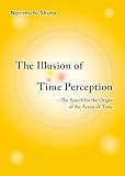  The Illusion of Time Perception: The Search for the Origin of the Arrow of Time
