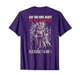 May God Have Mercy On My Enemies Because I Won't (on back) T-Shirt