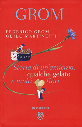Grom. Storia di un'amicizia, qualche gelato e molti fiori Grom. Storia di un'amicizia, qualche gelato e molti fiori