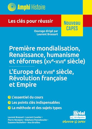 Première mondialisation, Renaissance, humanisme et réformes (XVe-XVIIe siècles) - L'Europe du XVIIIe siècle, Révolution française et Empire: Les clés pour réussir le CAPES