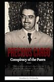 Precious Cargo: The Conspiracy of the “Pures”: The Untold Story of Jose Orihuela, and the Coup That Paved the Way for Castro’s Revolution