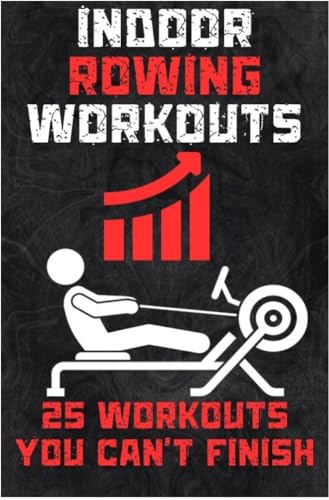Indoor Rowing Workouts: 25 workouts you can't finish