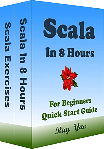 Scala Programming, In 8 Hours, For Beginners, Learn Coding Fast: Scala Language Crash Course Textbook & Exercises (Cookbooks in 8 Hours 16)