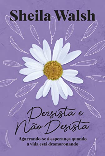 Persista e não desista: Agarrando-se à esperança quando a vida está desmoronando