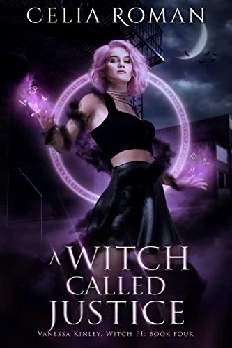 A Witch Called Justice (Vanessa Kinley, Witch PI Book 4) by [Celia Roman]
