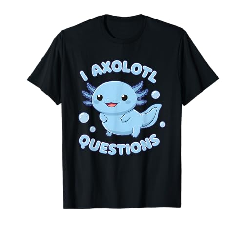 Funny I Axolotl Questions Jeu de Mots pour Animal de Compagnie Aquatique T-Shirt