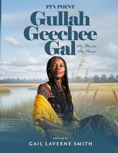 Pin Point Gullah Geechee Gal: My Short Stories, My Poems