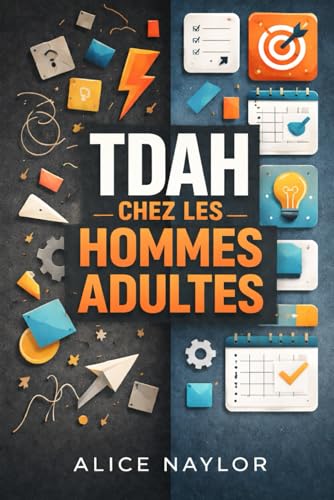 TDAH CHEZ LES HOMMES ADULTES: Reconnaître les signes, comprendre l'impact