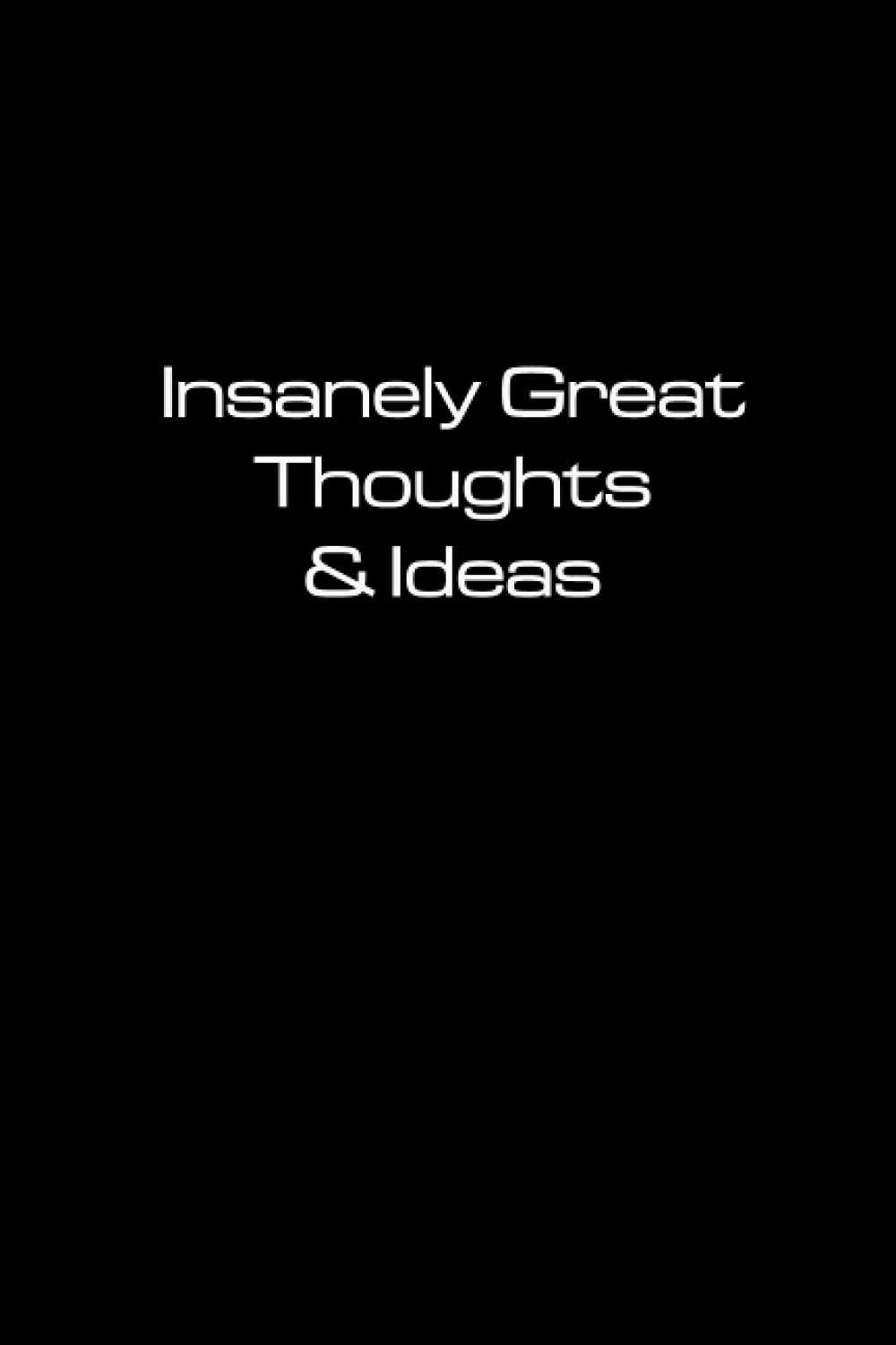 Insanely Great Thoughts & Ideas: Lined Notebook ( Black cover) - 120 Pages - 6x9 inches.
