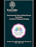The Geometric Power of Bach Flowers EnerCodex: A Guide to Vibrational Healing