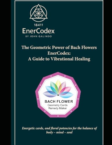 The Geometric Power of Bach Flowers EnerCodex: A Guide to Vibrational Healing