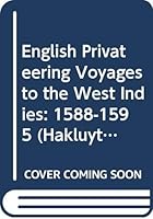 English Privateering Voyages to the West Indies, 1588-1595 0521010020 Book Cover