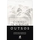 O Desejo de Agradar Outros - Livrando-se da Armadilha