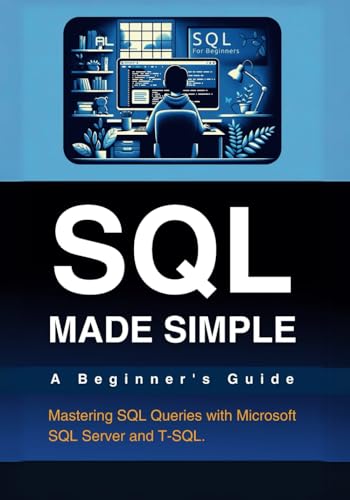 SQL Made Simple: A Beginner's Guide. 