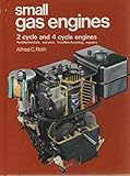 Small Gas Engines: 2 Cycle and 4 Cycle Engines, Fundamentals, Service, Troubleshooting, Repairs