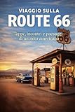 Viaggio sulla Route 66: Tappe, incontri e paesaggi di un mito americano
