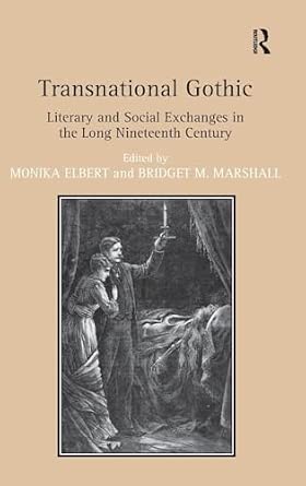 Transnational Gothic: Literary and Social Exchanges in the Long Nineteenth Century Transnational Gothic: Literary and Social Exchanges in the Long Nineteenth Century book cover
