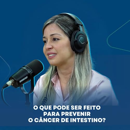O QUE PODE SER FEITO PARA PREVENIR O CÂNCER DE INTESTINO? – Aqui por Você Podcast | T. 1 Ep. 07