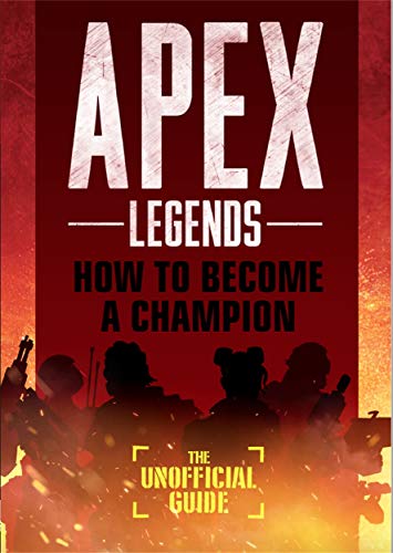 Télécharger Apex Legends: How to Become A Champion (The Unofficial Guide) Livre PDF Gratuit