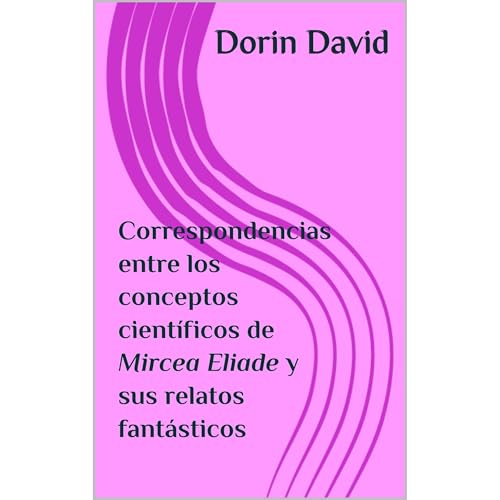 Correspondencias entre los conceptos cient&iacute;ficos de Mircea Eliade y sus relatos fant&aacute;sticos Audiolibro Por Dori