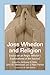 Joss Whedon and Religion: Essays on an Angry Atheist's Explorations of the Sacred