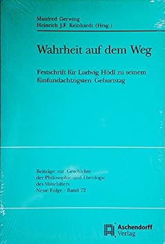 Wahrheit Auf Dem Weg : Festschrift F?r Ludwig H?dl Zu Seinem F?nfundachtzigsten Geburtstag