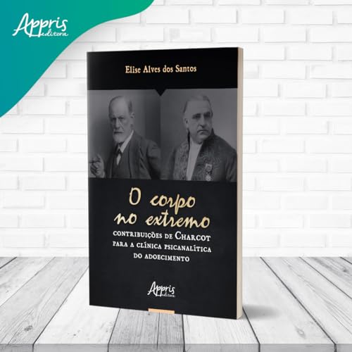 O Corpo no Extremo: Contribuições de Charcot Para a Clínica Psicanalítica do Adoecimento