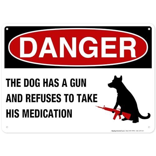 Danger The Dog Has A Gun And Refuses To Take His Medication Sign, 10x14