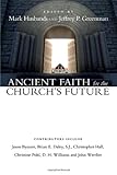 Ancient Faith for the Church's Future