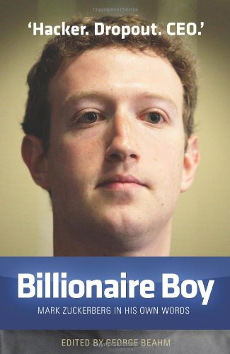 Billionaire Boy: Mark Zuckerberg in His Own Words