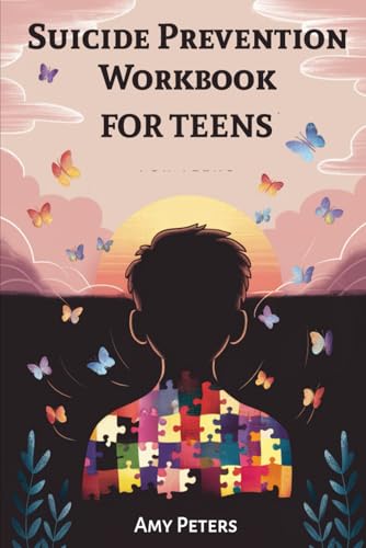 Suicide Prevention Workbook For Teens: Practical Strategies for Navigating Emotional Pain, Anxiety, Depression...