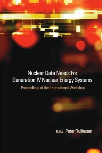 Nuclear Data Needs For Generation Iv Nuclear Energy Systems - Proceedings Of The International Workshop