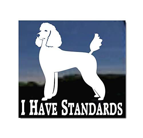 I Have Standards | Nickerstickers® Standard Poodle Vinyl Window Decal Dog Sticker #TOP10