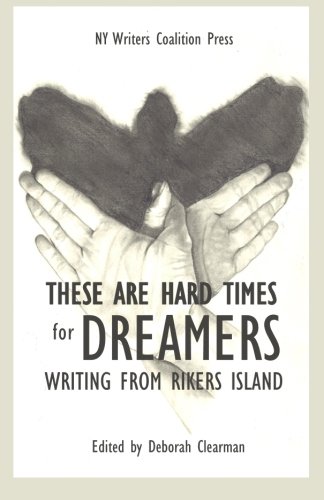 These Are Hard Times for Dreamers: Writing from Rikers Island