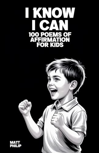 I Know I Can: 100 Poems of Affirmation for Kids B0FPWVXLXC Book Cover