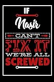  If Nasir Can\'t Fix It We\'re All Screwed: Funny Customized Nasir Journal / Notebook To use For writing Thoughts Can Also Make a Perfect Gift For Nasir With Custom Interior.