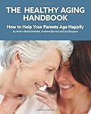 The Healthy Aging Handbook: How to Help Your Parents Age Happily