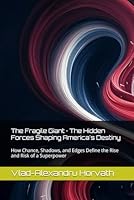 The Fragile Giant · The Hidden Forces Shaping America's Destiny: How Chance, Shadows, and Edges Define the Rise and Risk of a Superpower B0F62TM8RJ Book Cover