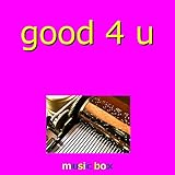  good 4 U (Music Box)