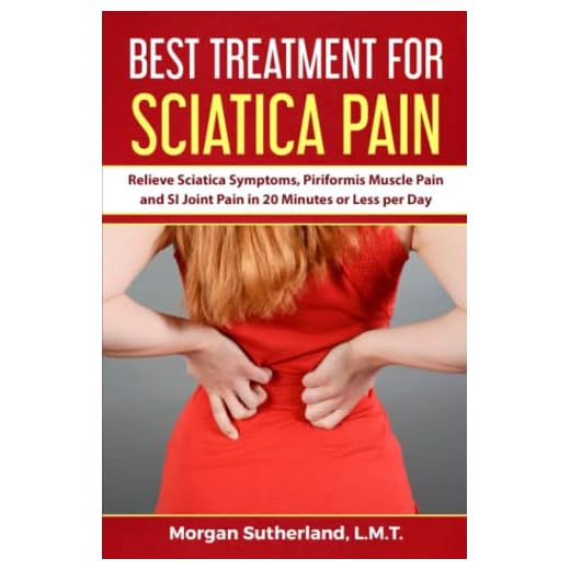 Best Treatment for Sciatica Pain: Relieve Sciatica Symptoms, Piriformis Muscle Pain and SI Joint Pain in 20 Minutes or Less per Day